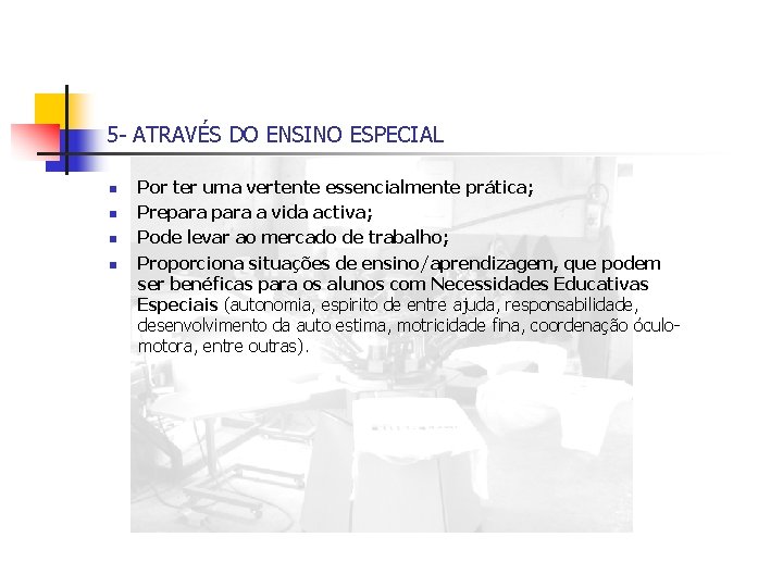 5 - ATRAVÉS DO ENSINO ESPECIAL n n Por ter uma vertente essencialmente prática;