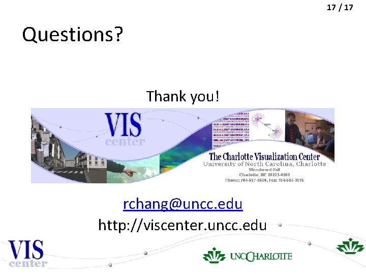 17 / 17 Questions? Thank you! rchang@uncc. edu http: //viscenter. uncc. edu 