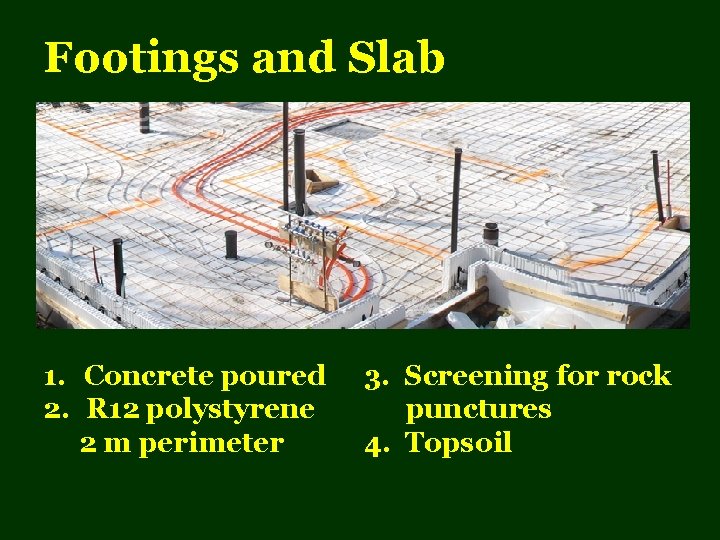 Footings and Slab 1. Concrete poured 2. R 12 polystyrene 2 m perimeter 3.