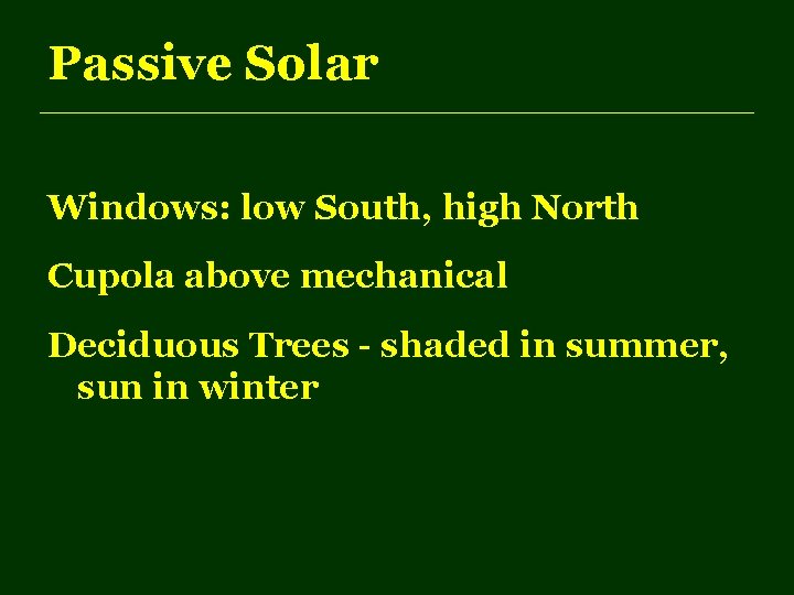 Passive Solar Windows: low South, high North Cupola above mechanical Deciduous Trees - shaded