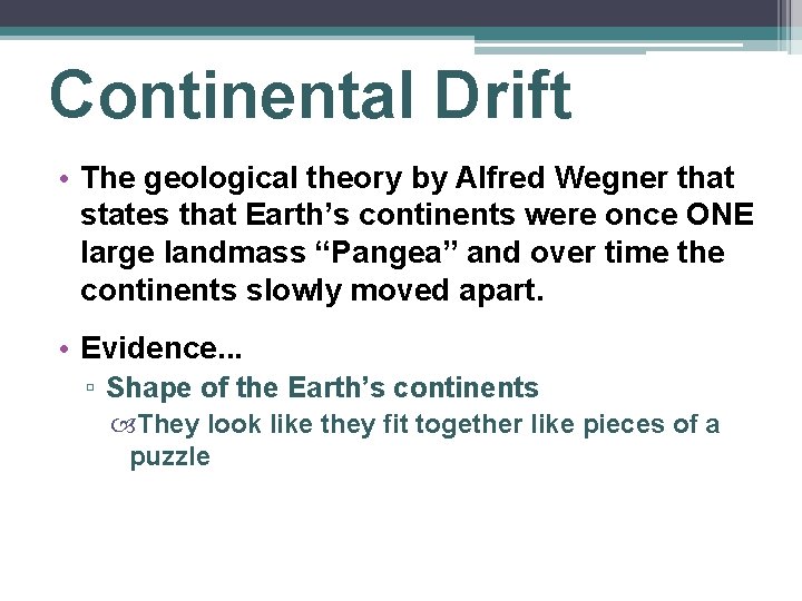 Continental Drift • The geological theory by Alfred Wegner that states that Earth’s continents