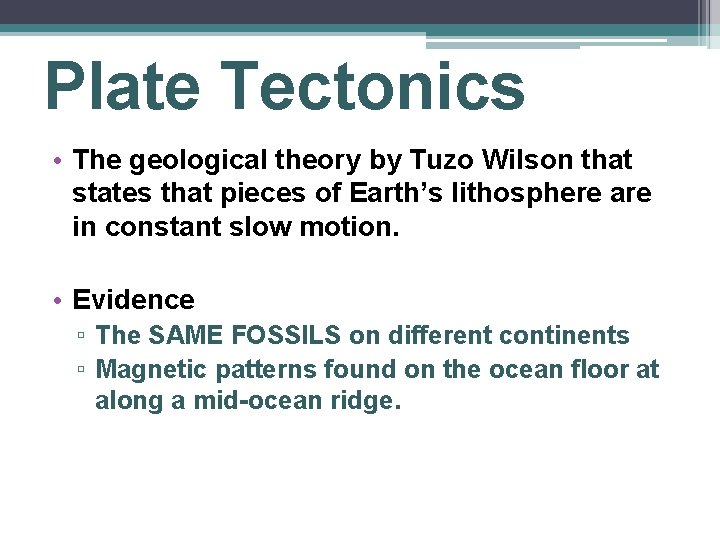 Plate Tectonics • The geological theory by Tuzo Wilson that states that pieces of