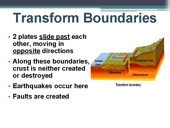 Transform Boundaries • 2 plates slide past each other, moving in opposite directions •