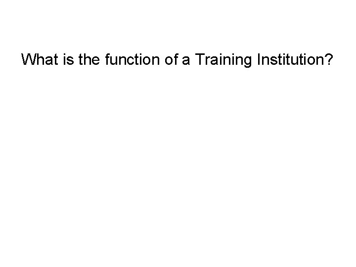 What is the function of a Training Institution? 