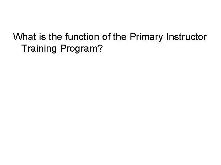 What is the function of the Primary Instructor Training Program? 