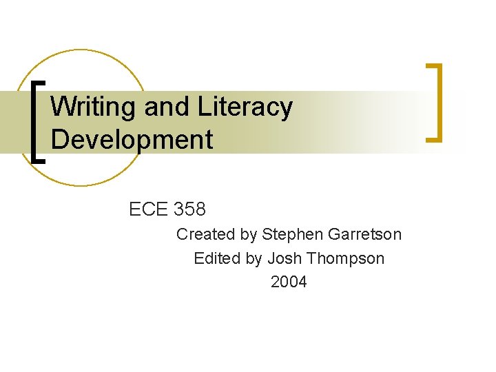 Writing and Literacy Development ECE 358 Created by Stephen Garretson Edited by Josh Thompson