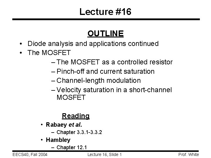 Lecture #16 OUTLINE • Diode analysis and applications continued • The MOSFET – The