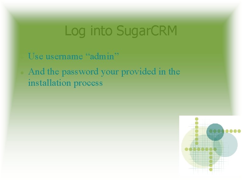 Log into Sugar. CRM Use username “admin” And the password your provided in the