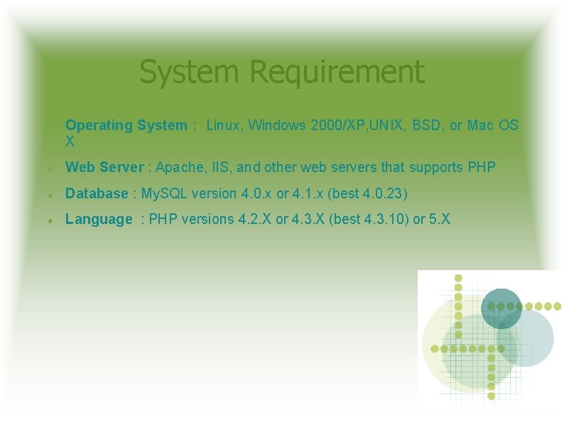 System Requirement Operating System : Linux, Windows 2000/XP, UNIX, BSD, or Mac OS X