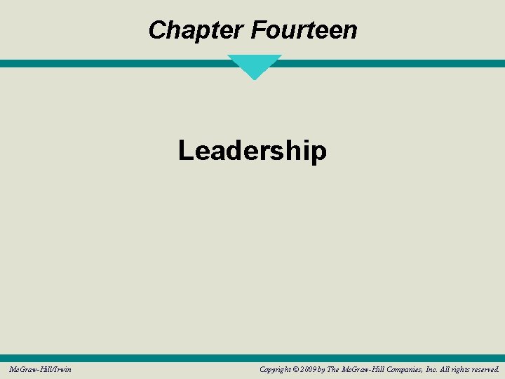 Chapter Fourteen Leadership Mc. Graw-Hill/Irwin Copyright © 2009 by The Mc. Graw-Hill Companies, Inc.