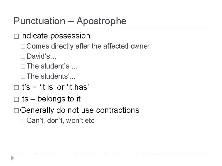 Punctuation – Apostrophe � Indicate possession � Comes directly after the affected owner �