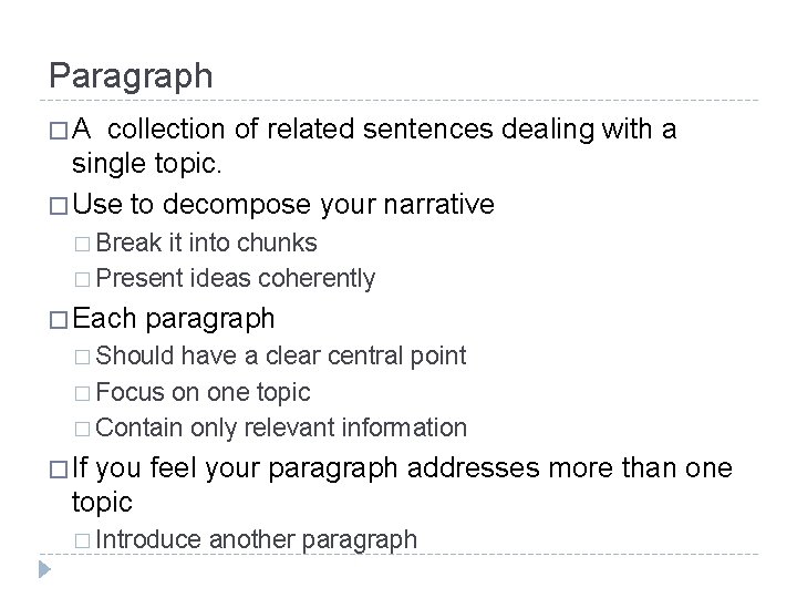 Paragraph � A collection of related sentences dealing with a single topic. � Use