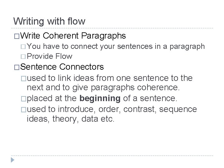 Writing with flow �Write Coherent Paragraphs � You have to connect your sentences in