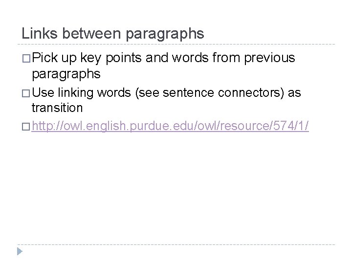 Links between paragraphs �Pick up key points and words from previous paragraphs � Use