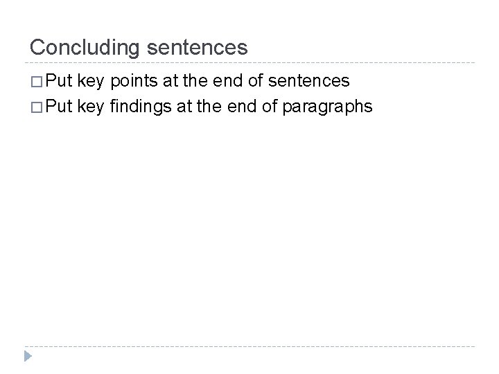 Concluding sentences � Put key points at the end of sentences � Put key