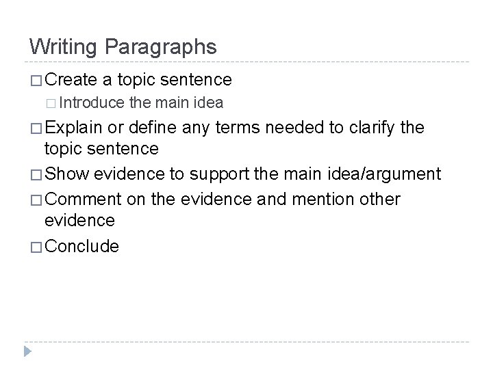 Writing Paragraphs � Create a topic sentence � Introduce the main idea � Explain