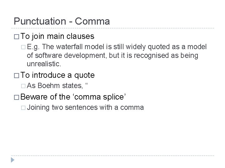 Punctuation - Comma � To join main clauses � E. g. The waterfall model