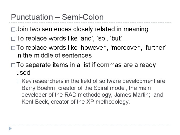 Punctuation – Semi-Colon � Join two sentences closely related in meaning � To replace