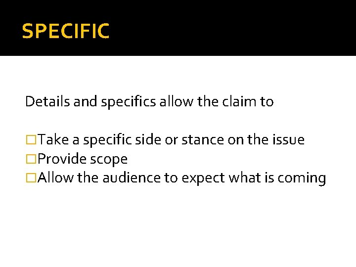 SPECIFIC Details and specifics allow the claim to �Take a specific side or stance