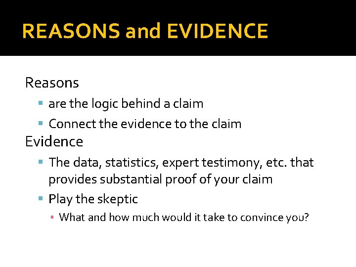 REASONS and EVIDENCE Reasons are the logic behind a claim Connect the evidence to