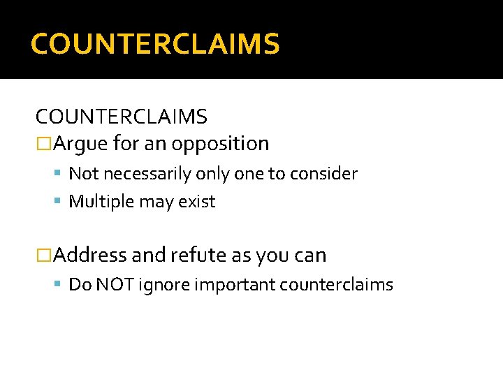 COUNTERCLAIMS �Argue for an opposition Not necessarily one to consider Multiple may exist �Address