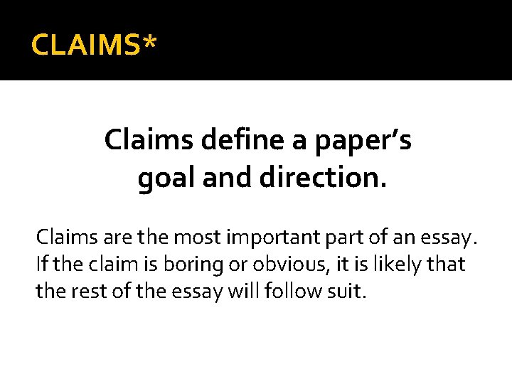 CLAIMS* Claims define a paper’s goal and direction. Claims are the most important part