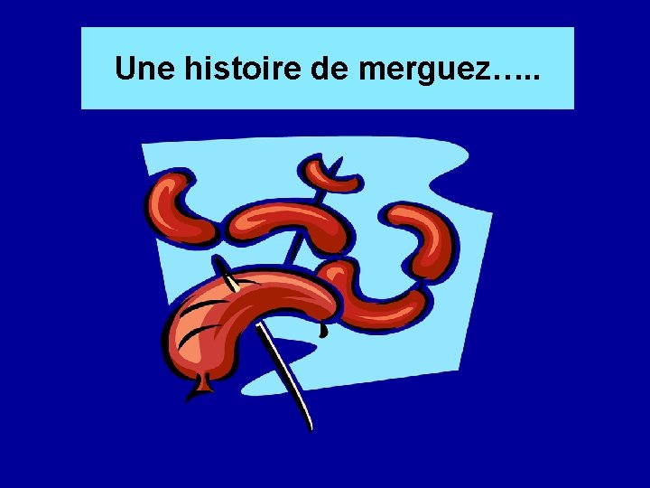 Une histoire de merguez…. . 