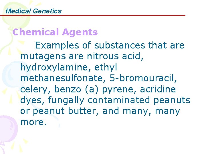 Medical Genetics Chemical Agents Examples of substances that are mutagens are nitrous acid, hydroxylamine,