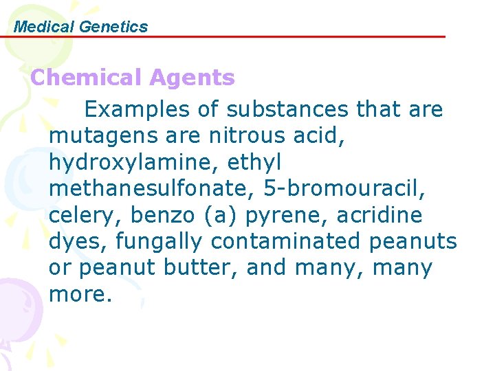 Medical Genetics Chemical Agents Examples of substances that are mutagens are nitrous acid, hydroxylamine,