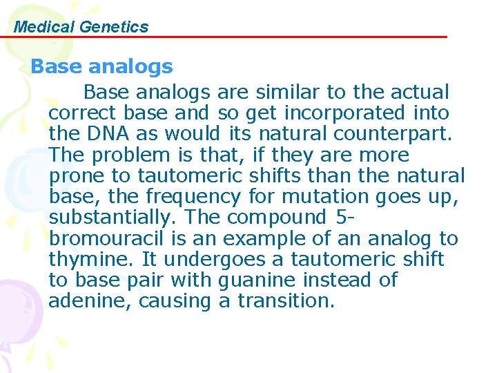 Medical Genetics Base analogs are similar to the actual correct base and so get