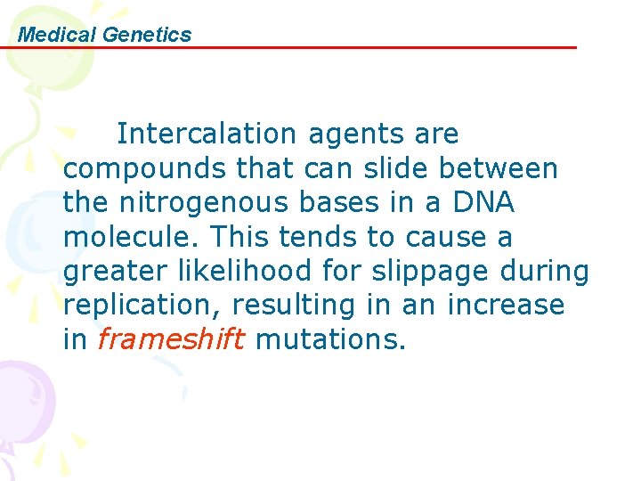 Medical Genetics Intercalation agents are compounds that can slide between the nitrogenous bases in