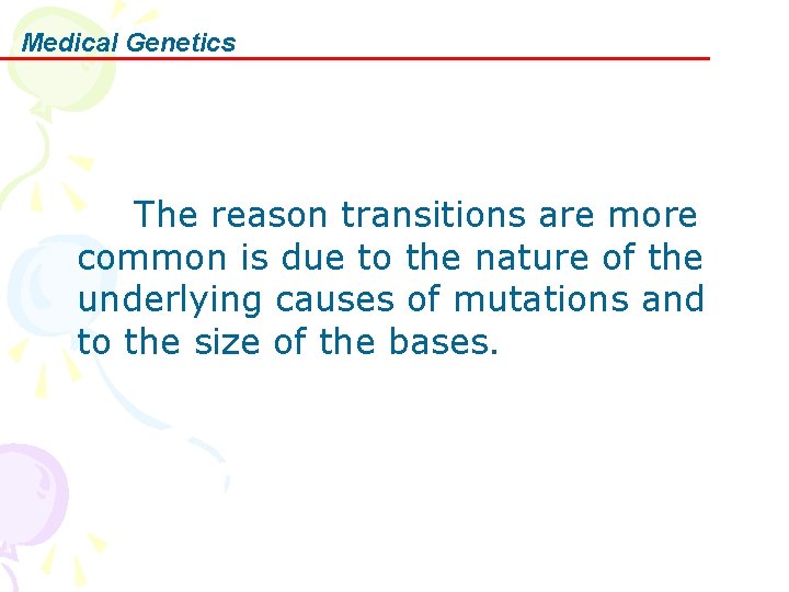 Medical Genetics The reason transitions are more common is due to the nature of