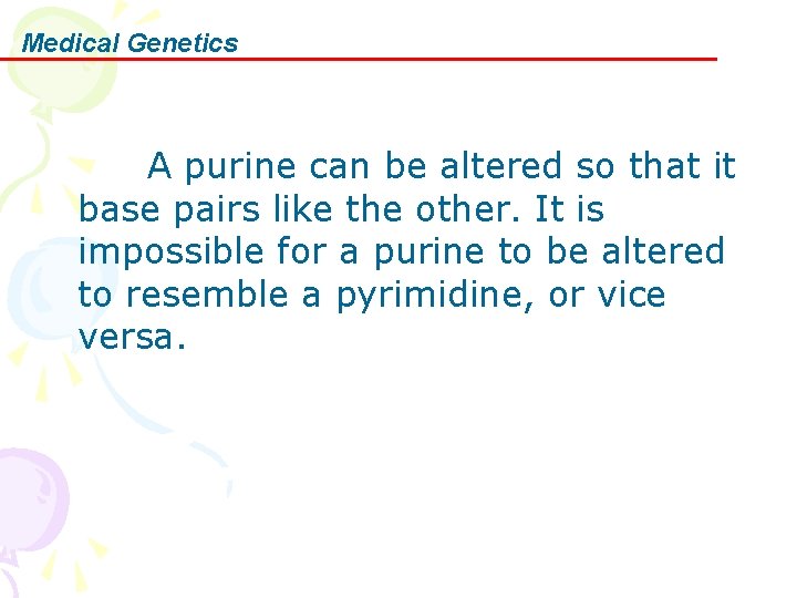 Medical Genetics A purine can be altered so that it base pairs like the