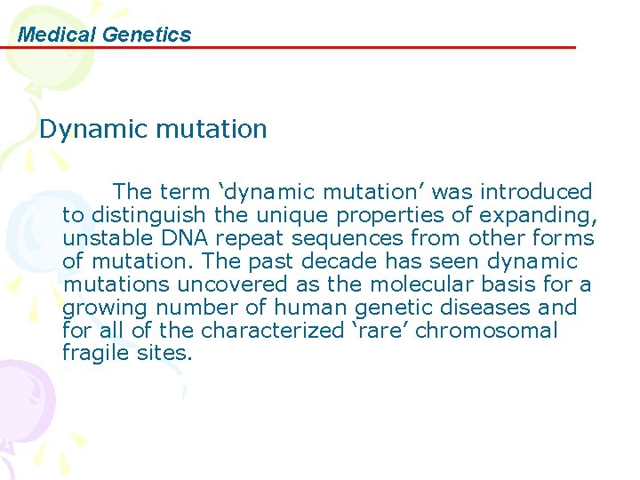 Medical Genetics Dynamic mutation The term ‘dynamic mutation’ was introduced to distinguish the unique
