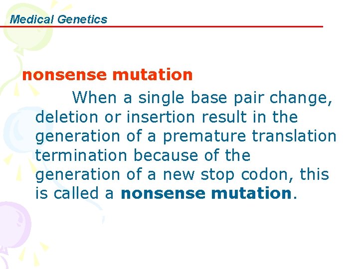Medical Genetics nonsense mutation When a single base pair change, deletion or insertion result