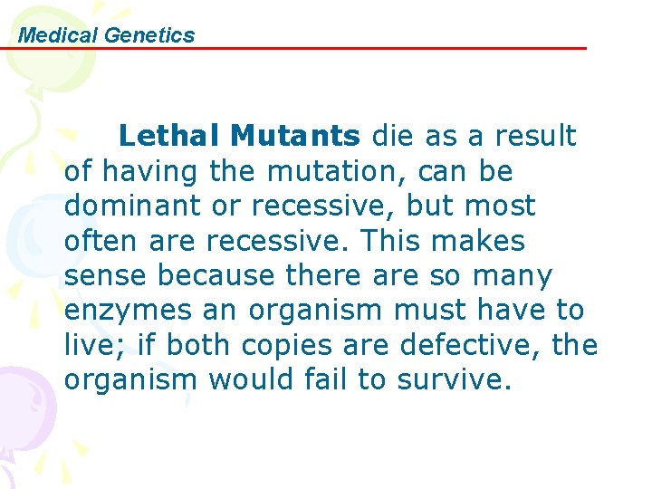 Medical Genetics Lethal Mutants die as a result of having the mutation, can be