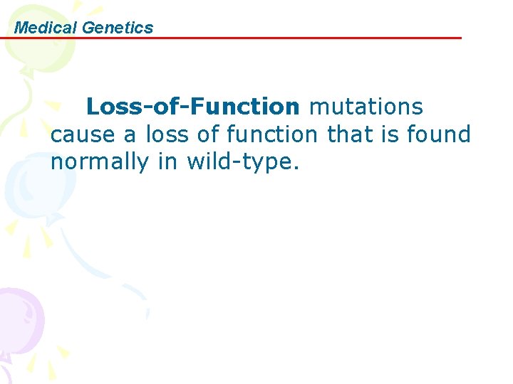 Medical Genetics Loss-of-Function mutations cause a loss of function that is found normally in