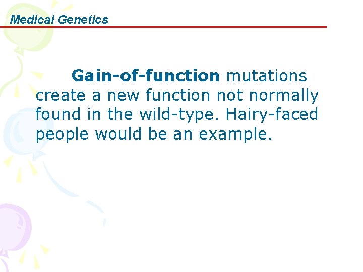 Medical Genetics Gain-of-function mutations create a new function not normally found in the wild-type.
