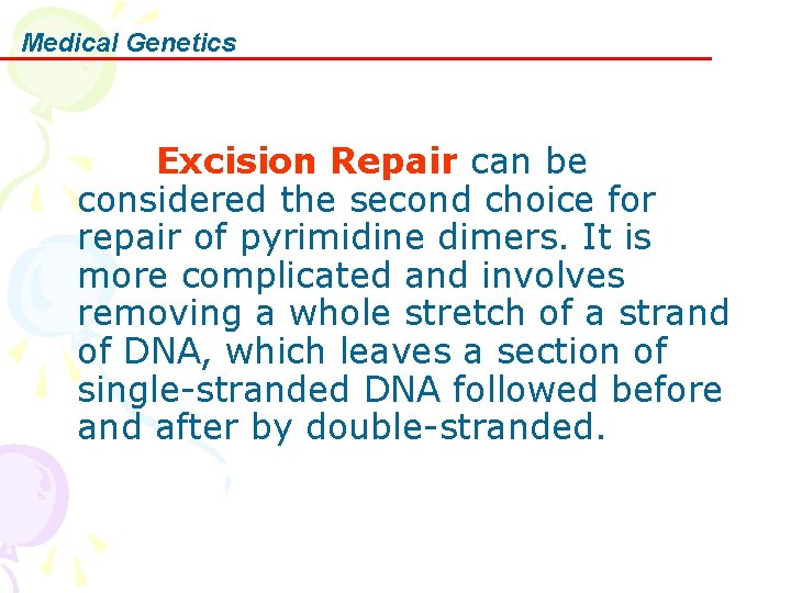 Medical Genetics Excision Repair can be considered the second choice for repair of pyrimidine