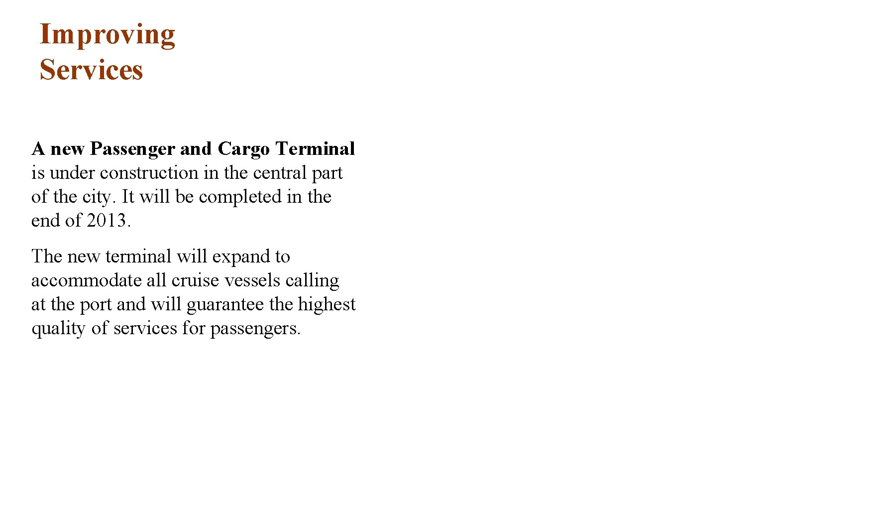 Improving Services A new Passenger and Cargo Terminal is under construction in the central
