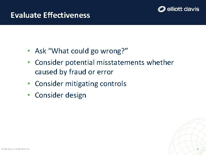 Evaluate Effectiveness • Ask “What could go wrong? ” • Consider potential misstatements whether Evaluate Effectiveness • Ask “What could go wrong? ” • Consider potential misstatements whether