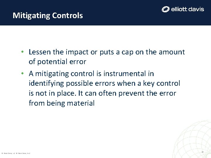 Mitigating Controls • Lessen the impact or puts a cap on the amount of Mitigating Controls • Lessen the impact or puts a cap on the amount of