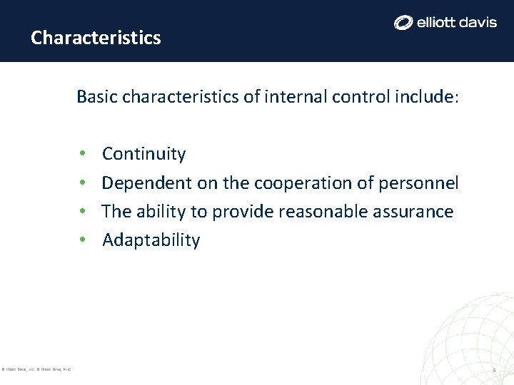 Characteristics Basic characteristics of internal control include: • • © Elliott Davis, LLC © Characteristics Basic characteristics of internal control include: • • © Elliott Davis, LLC ©
