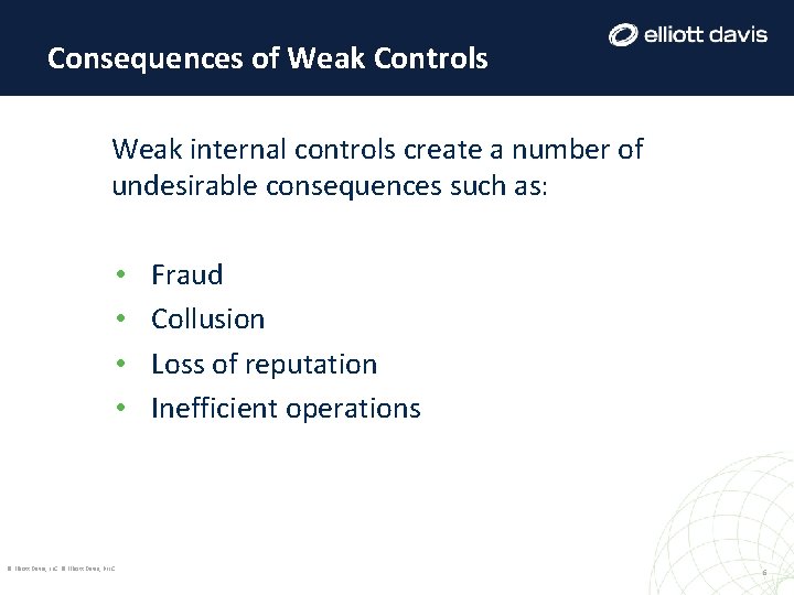 Consequences of Weak Controls Weak internal controls create a number of undesirable consequences such Consequences of Weak Controls Weak internal controls create a number of undesirable consequences such