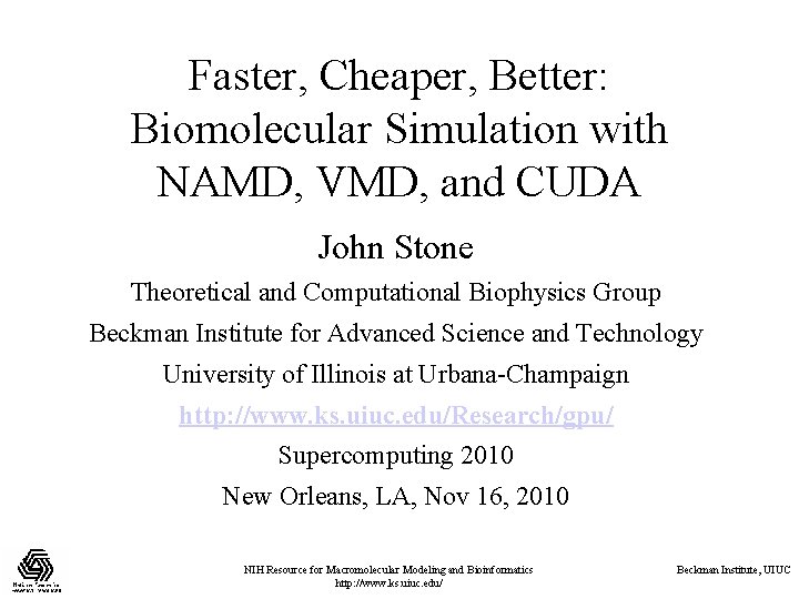 Faster, Cheaper, Better: Biomolecular Simulation with NAMD, VMD, and CUDA John Stone Theoretical and