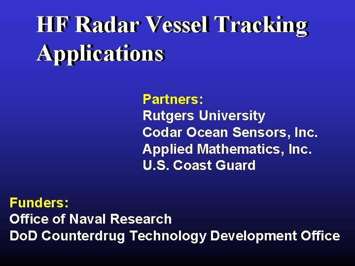 HF HF Radar Vessel Tracking Applications Partners: Rutgers University Codar Ocean Sensors, Inc. Applied