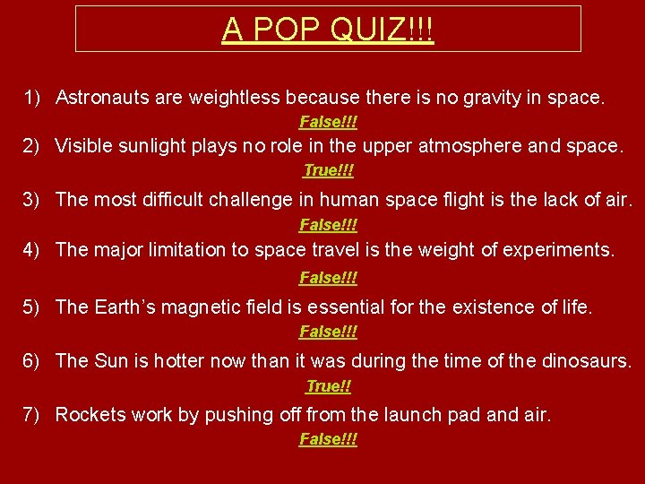 A POP QUIZ!!! 1) Astronauts are weightless because there is no gravity in space.