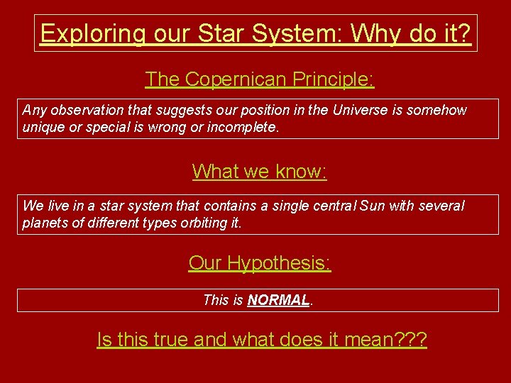 Exploring our Star System: Why do it? The Copernican Principle: Any observation that suggests