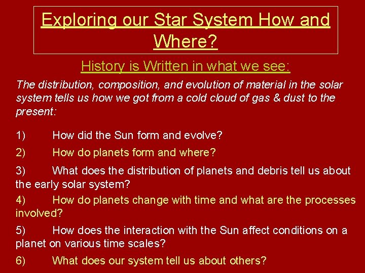 Exploring our Star System How and Where? History is Written in what we see:
