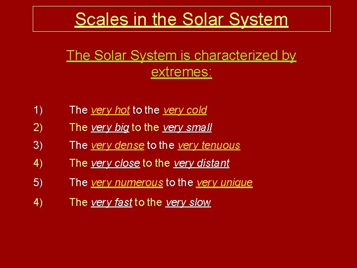 Scales in the Solar System The Solar System is characterized by extremes: 1) The